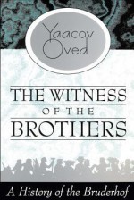 The Witness of the Brothers: A History of the Bruderhof - Yaacov Oved, Anthony Berris