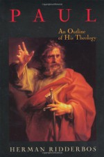 Paul: An Outline of His Theology - Herman N. Ridderbos