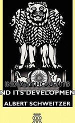 Indian Thought and its Development - Albert Schweitzer