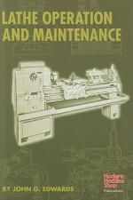 Lathe Operation and Maintenance (Modern Machine Shop Books) - John Edwards