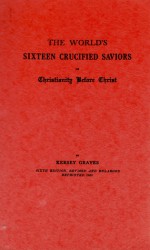 The world's sixteen crucified saviors - Kersey Graves