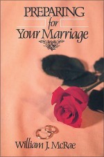 Preparing for Your Marriage - William J. McRae, Tim Timmons