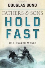 Fathers and Sons, Volume 2: Hold Fast in a Broken World - Douglas Bond