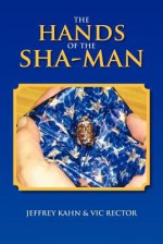 The Hands of the Sha-Man - Jeffrey Kahn, Vic Rector