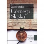 Ostatni władca Górnego śląska. Władysław I, pan na Opolu i Raciborzu (1225-1281). - Wojciech Dominiak