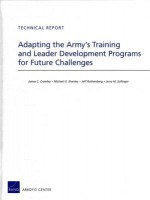 Adapting the Army's Training and Leader Development Programs for Future Challenges - James C. Crowley, Michael G. Shanley, Jeff Rothenberg, Jerry M Sollinger