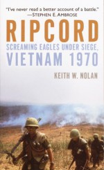 Ripcord: Screaming Eagles Under Siege, Vietnam 1970 - Keith William Nolan