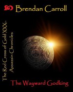 The Red Cross of Gold XXX: The Wayward Godking - Brendan Carroll