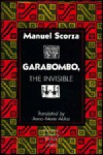 Garabombo, the Invisible: Translated by Anna-Marie Aldaz - Manuel Scorza