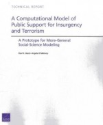 A Computational Model of Public Support for Insurgency and Terrorism: A Prototype for More-General Social-Science Modeling - Paul K. Davis