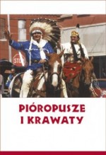 Pióropusze i krawaty: Od zbrojnego oporu po współpracę z ONZ - Indianie w walce o swoje prawa - Jarosław Wojtczak, Grzegorz Swoboda, Bartosz Hlebowicz, Aleksander Sudak, Andrzej Tarczyński, Ewa Nowicka, Teresa Walendziak, Marek Maciołek, Marek Nowocień, Dariusz Kachlak