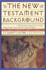 New Testament Background: Selected Documents: Revised and Expanded Edition - Charles K. Barrett