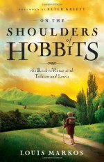 On the Shoulders of Hobbits: The Road to Virtue with Tolkien and Lewis - Louis Markos