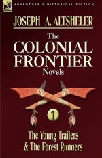 The Colonial Frontier Novels: 1-The Young Trailers & the Forest Runners - Joseph Alexander Altsheler