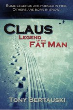 Claus: Legend of the Fat Man - Tony Bertauski