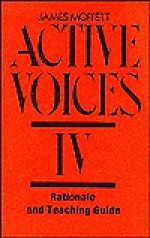 Active Voices IV: A Writer's Reader (Grades College) - James Moffett, Charles Cooper