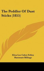 The Peddler of Dust Sticks (1855) - Eliza Lee Cabot Follen, Hammatt Billings