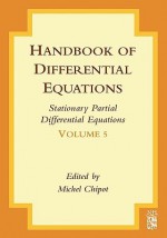 Handbook of Differential Equations, Volume 5: Stationary Partial Differential Equations - Michel Chipot