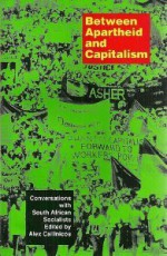 Between Apartheid and Capitalism: Conversations with South African Socialists - Alex Callinicos