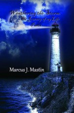 Weathering the Storm: The Journey of my Life, Part I - Marcus Mastin