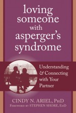 Loving Someone with Asperger's Syndrome: Understanding and Connecting with your Partner - Cindy N. Ariel, Stephen Shore