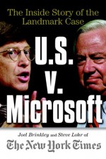 U.S. V. Microsoft: The Inside Story of the Landmark Case - Joel Brinkley, Steve Lohr