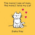 The More I See Of Men, the More I Love My Cat - Daisy Hay