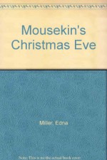 Mousekin's Christmas Eve - Edna Miller