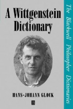 A Wittgenstein Dictionary: A Critical Guide - Hans-Johann Glock