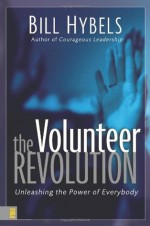 The Volunteer Revolution: Unleashing the Power of Everybody - Bill Hybels