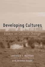 Developing Cultures: Essays on Cultural Change - Lawrence E. Harrison, Jerome Kagan