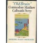 Old Bruin: Commodore Matthew C. Perry - Samuel Eliot Morison