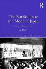 The Buraku Issue and Modern Japan: The Career of Matsumoto Jiichiro - Ian Neary