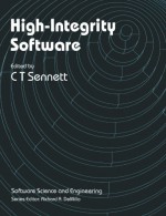 High-Integrity Software (Software Science and Engineering) - C.T. Sennett