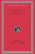 Seneca Epistles 93-124 - Seneca, Richard M. Gummere