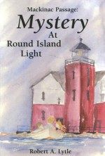 Mystery at Round Island Light - Robert A. Lytle