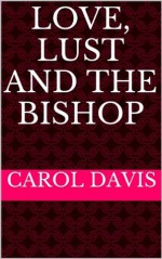 Love, Lust and the Bishop - Carol Davis