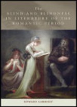 The Blind and Blindness in Literature of the Romantic Period - Edward Larrissy