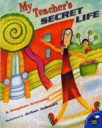 My Teacher's Secret Life (Aladdin Picture Books) - Stephen Krensky, JoAnn Adinolfi