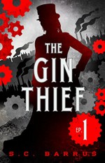 The Gin Thief: Episode 1 - S.C. Barrus