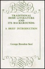 Traditional Irish Literature and Its Backgrounds: A Brief Introduction - George Brandon Saul