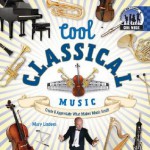 Cool Classical Music: Create & Appreciate What Makes Music Great! - Mary Lindeen