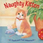 Naughty Kitten: A Touch and Feel Adventure - Sterling Publishing Company, Inc., Sterling Publishing Company, Inc., Fernleigh Books