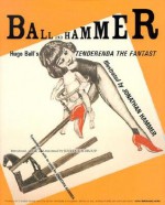 Ball and Hammer: Hugo Ball's Tenderenda the Fantast - Hugo Ball, Jonathan Hammer, Jeffrey T. Schnapp