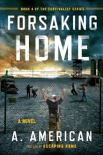 Forsaking Home (The Survivalist Series) - A. American