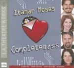 Completeness - Itamar Moses, Various, Jason Ritter, Mandy Siegfried, Andre Sogliuzzo