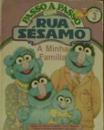 A Minha Família (Passo a Passo com Rua Sésamo, #3) - Linda Hayward, Pat Tornborg, Jeffrey Moss, Anabela de Barros, Michaela Muntean, Rae Paige, Emily Thompson, Tom Cooke, Robert Dennis, Tom Leigh, Kimberly A.McSparran, Carol Nicklaus, Anne Sikorski, Maggie Swanson, Richard Walz, Jean Zallinger