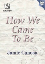 How We Came To Be - Jamie Canosa