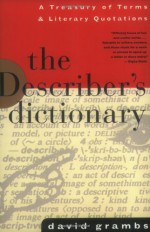 The Describer's Dictionary: A Treasury of Terms & Literary Quotations - David Grambs