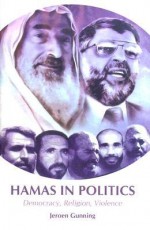 Hamas in Politics: Democracy, Religion, Violence - Jeroen Gunning